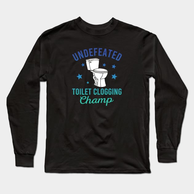 Undefeated Toilet Clogging Champ Long Sleeve T-Shirt by Zen Cosmos Official